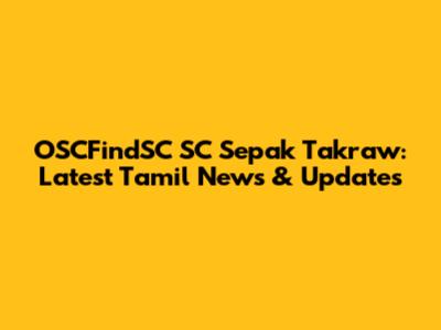 OSCFindSC SC Sepak Takraw: Latest Tamil News & Updates