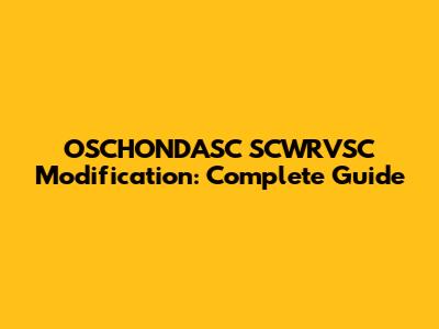 OSCHONDASC SCWRVSC Modification: Complete Guide