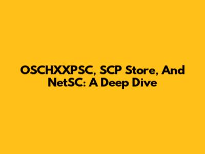 OSCHXXPSC, SCP Store, And NetSC: A Deep Dive