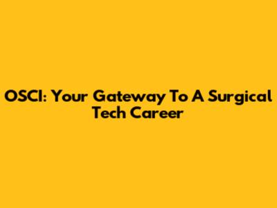 OSCI: Your Gateway To A Surgical Tech Career