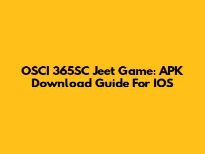 OSCI 365SC Jeet Game: APK Download Guide For IOS