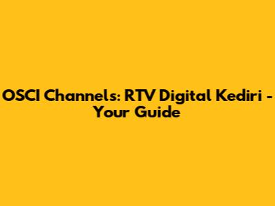 OSCI Channels: RTV Digital Kediri - Your Guide