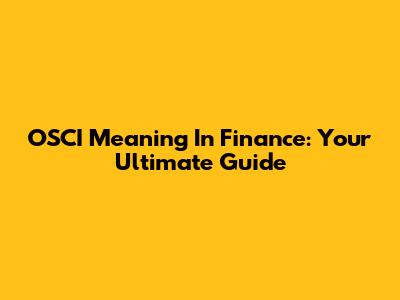 OSCI Meaning In Finance: Your Ultimate Guide