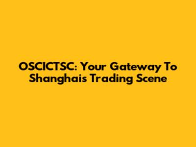 OSCICTSC: Your Gateway To Shanghai's Trading Scene