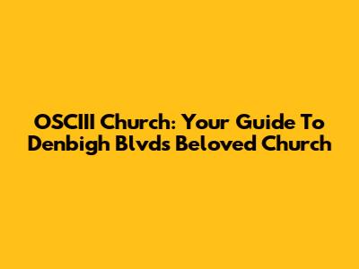 OSCIII Church: Your Guide To Denbigh Blvd's Beloved Church