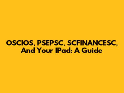 OSCIOS, PSEPSC, SCFINANCESC, And Your IPad: A Guide