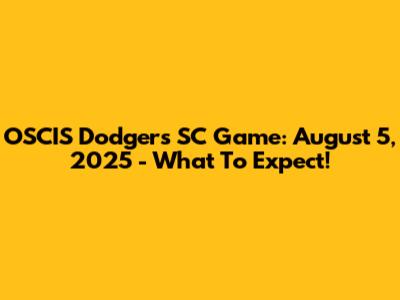 OSCIS Dodgers SC Game: August 5, 2025 - What To Expect!