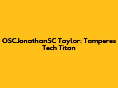 OSCJonathanSC Taylor: Tampere's Tech Titan
