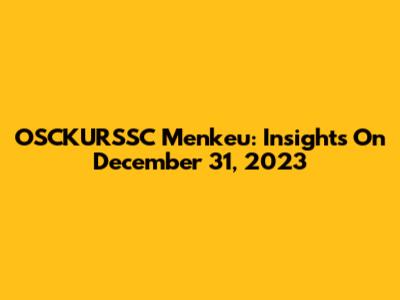 OSCKURSSC Menkeu: Insights On December 31, 2023