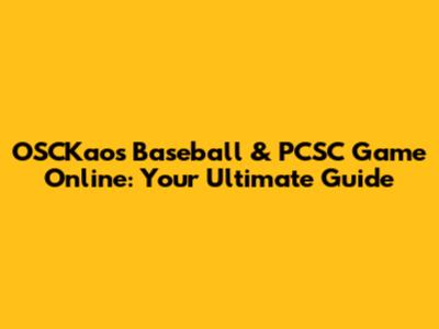 OSCKaos Baseball & PCSC Game Online: Your Ultimate Guide
