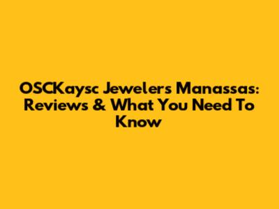 OSCKaysc Jewelers Manassas: Reviews & What You Need To Know