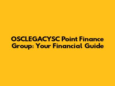 OSCLEGACYSC Point Finance Group: Your Financial Guide