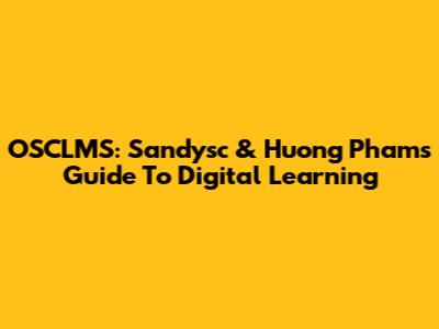 OSCLMS: Sandysc & Huong Pham's Guide To Digital Learning