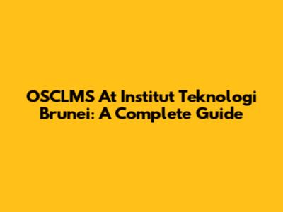 OSCLMS At Institut Teknologi Brunei: A Complete Guide