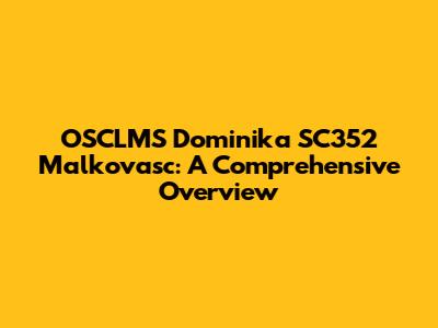 OSCLMS Dominika SC352 Malkovasc: A Comprehensive Overview