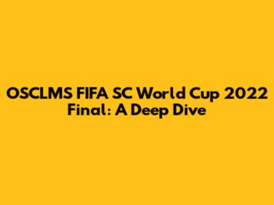 OSCLMS FIFA SC World Cup 2022 Final: A Deep Dive