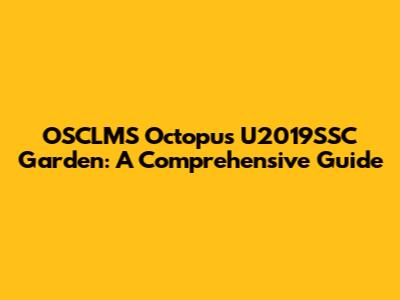 OSCLMS Octopus U2019SSC Garden: A Comprehensive Guide