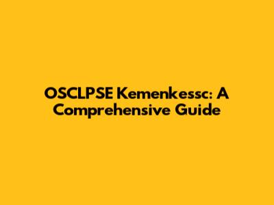 OSCLPSE Kemenkessc: A Comprehensive Guide