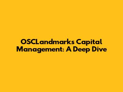 OSCLandmark's Capital Management: A Deep Dive