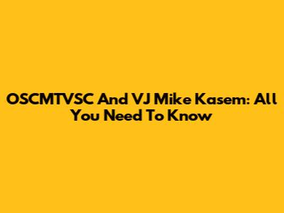 OSCMTVSC And VJ Mike Kasem: All You Need To Know