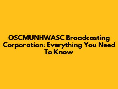 OSCMUNHWASC Broadcasting Corporation: Everything You Need To Know