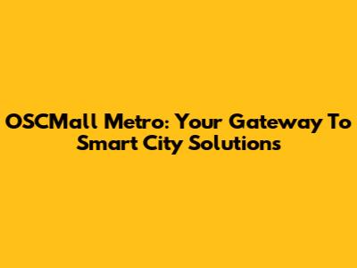 OSCMall Metro: Your Gateway To Smart City Solutions