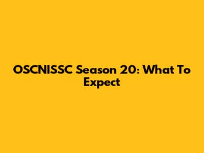 OSCNISSC Season 20: What To Expect