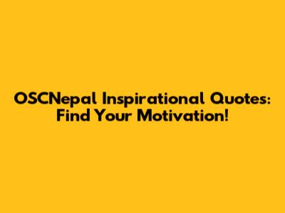 OSCNepal Inspirational Quotes: Find Your Motivation!