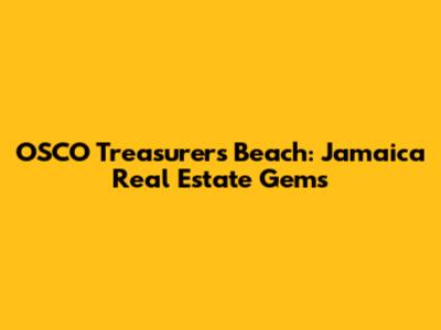 OSCO Treasurers' Beach: Jamaica Real Estate Gems