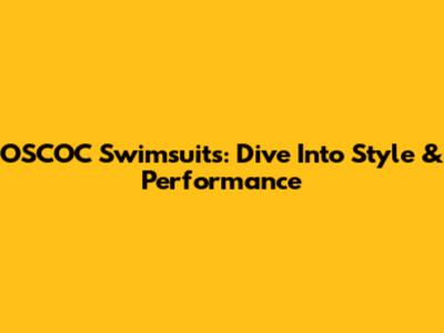 OSCOC Swimsuits: Dive Into Style & Performance