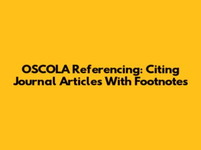 OSCOLA Referencing: Citing Journal Articles With Footnotes