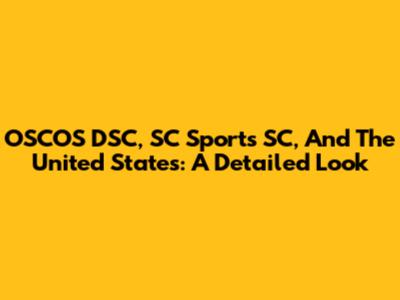 OSCOS DSC, SC Sports SC, And The United States: A Detailed Look