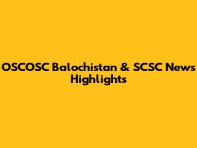 OSCOSC Balochistan & SCSC News Highlights