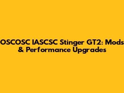 OSCOSC IASCSC Stinger GT2: Mods & Performance Upgrades
