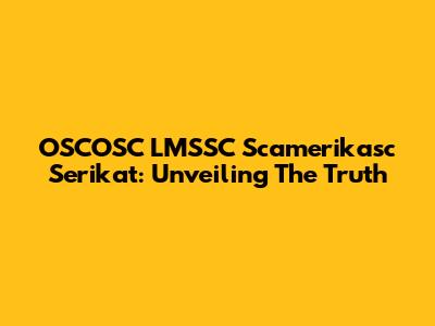 OSCOSC LMSSC Scamerikasc Serikat: Unveiling The Truth