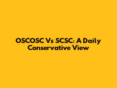 OSCOSC Vs SCSC: A Daily Conservative View