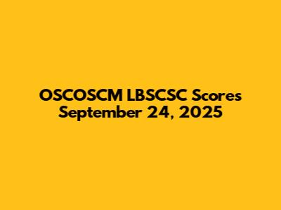 OSCOSCM LBSCSC Scores September 24, 2025