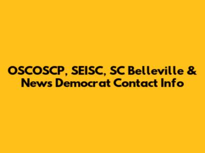 OSCOSCP, SEISC, SC Belleville & News Democrat Contact Info