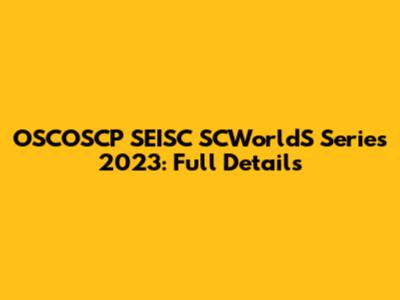 OSCOSCP SEISC SCWorldS Series 2023: Full Details