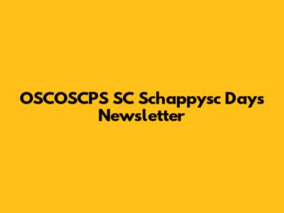 OSCOSCPS SC Schappysc Days Newsletter