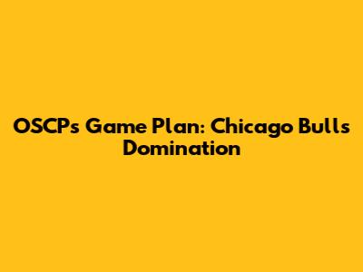 OSCP's Game Plan: Chicago Bulls Domination