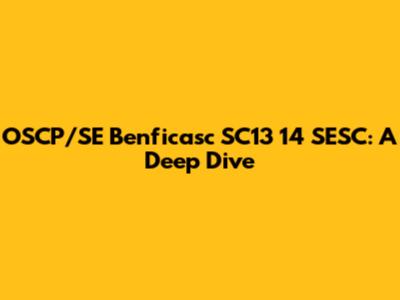 OSCP/SE Benficasc SC13 14 SESC: A Deep Dive