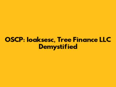 OSCP: Ioaksesc, Tree Finance LLC Demystified