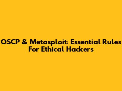 OSCP & Metasploit: Essential Rules For Ethical Hackers