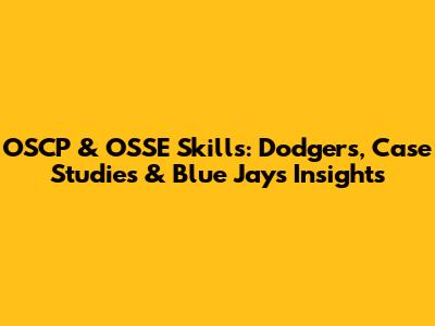 OSCP & OSSE Skills: Dodgers, Case Studies & Blue Jays Insights