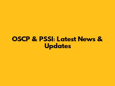 OSCP & PSSI: Latest News & Updates
