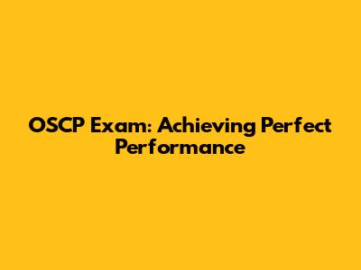 OSCP Exam: Achieving Perfect Performance