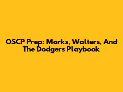 OSCP Prep: Marks, Walters, And The Dodgers' Playbook