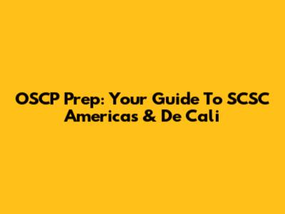 OSCP Prep: Your Guide To SCSC Americas & De Cali