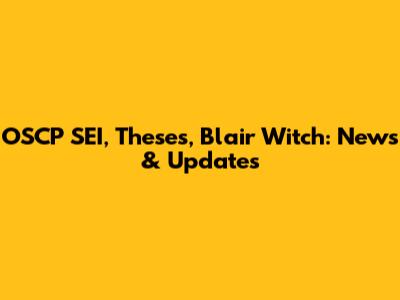 OSCP SEI, Theses, Blair Witch: News & Updates